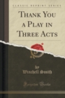Image for Thank You a Play in Three Acts (Classic Reprint)