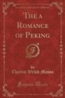 Image for The a Romance of Peking (Classic Reprint)