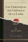 Image for Les Chroniques Des Chateaux de la Loire (Classic Reprint)