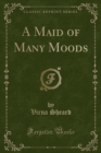 Image for A Maid of Many Moods (Classic Reprint)