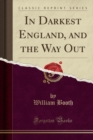 Image for In Darkest England, and the Way Out (Classic Reprint)