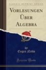 Image for Vorlesungen UEber Algebra (Classic Reprint)