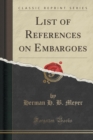 Image for List of References on Embargoes (Classic Reprint)