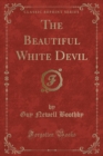Image for The Beautiful White Devil (Classic Reprint)