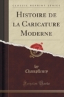 Image for Histoire de la Caricature Moderne (Classic Reprint)