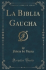 Image for La Biblia Gaucha (Classic Reprint)