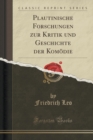 Image for Plautinische Forschungen Zur Kritik Und Geschichte Der Komoedie (Classic Reprint)