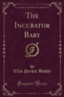 Image for The Incubator Baby (Classic Reprint)