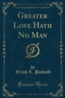 Image for Greater Love Hath No Man (Classic Reprint)