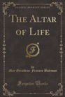 Image for The Altar of Life (Classic Reprint)