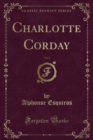Image for Charlotte Corday, Vol. 2 (Classic Reprint)
