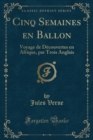 Image for Cinq Semaines en Ballon: Voyage de Decouvertes en Afrique, par Trois Anglais (Classic Reprint)