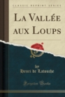 Image for La Vallee Aux Loups (Classic Reprint)