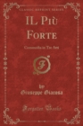 Image for IL Piu Forte: Commedia in Tre Atti (Classic Reprint)