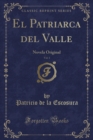 Image for El Patriarca del Valle, Vol. 1: Novela Original (Classic Reprint)