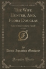 Image for The Wife Hunter, And, Flora Douglas, Vol. 1 of 3