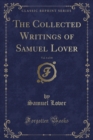 Image for The Collected Writings of Samuel Lover, Vol. 4 of 10 (Classic Reprint)