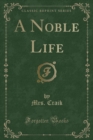 Image for A Noble Life (Classic Reprint)