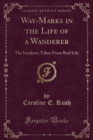 Image for Way-Marks in the Life of a Wanderer