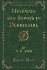 Image for Highways and Byways in Derbyshire (Classic Reprint)