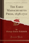 Image for The Early Massachusetts Press, 1638-1711, Vol. 2 of 2 (Classic Reprint)