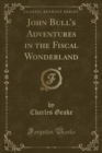 Image for John Bull&#39;s Adventures in the Fiscal Wonderland (Classic Reprint)