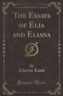 Image for The Essays of Elia and Eliana (Classic Reprint)