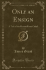 Image for Only an Ensign, Vol. 3 of 3: A Tale of the Retreat From Cabul (Classic Reprint)
