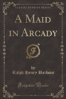 Image for A Maid in Arcady (Classic Reprint)