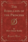 Image for The Rebellion of the Princess (Classic Reprint)