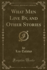 Image for What Men Live By, and Other Stories (Classic Reprint)