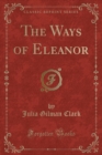 Image for The Ways of Eleanor (Classic Reprint)