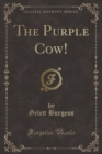 Image for The Purple Cow! (Classic Reprint)