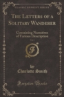 Image for The Letters of a Solitary Wanderer, Vol. 3: Containing Narratives of Various Description (Classic Reprint)