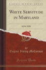 Image for White Servitude in Maryland: 1634-1820 (Classic Reprint)