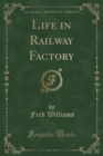 Image for Life in Railway Factory (Classic Reprint)