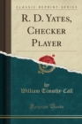 Image for R. D. Yates, Checker Player (Classic Reprint)