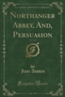 Image for Northanger Abbey, And, Persuasion, Vol. 1 of 4 (Classic Reprint)
