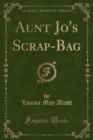 Image for Aunt Jo&#39;s Scrap-Bag (Classic Reprint)