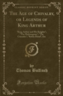 Image for The Age of Chivalry, or Legends of King Arthur