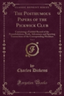Image for The Posthumous Papers of the Pickwick Club, Vol. 4: Containing a Faithful Record of the Perambulations, Perils, Adventures and Sporting Transactions of the Corresponding Members (Classic Reprint)