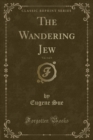 Image for The Wandering Jew, Vol. 1 of 3 (Classic Reprint)