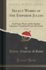 Image for Select Works of the Emperor Julian, Vol. 1 of 2