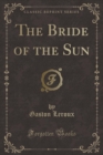 Image for The Bride of the Sun (Classic Reprint)