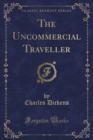 Image for The Uncommercial Traveller (Classic Reprint)