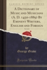Image for A Dictionary of Music and Musicians (A. D. 1450-1889) By Eminent Writers, English and Foreign, Vol. 2 of 4 (Classic Reprint)