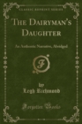 Image for The Dairyman&#39;s Daughter: An Authentic Narrative, Abridged (Classic Reprint)