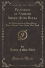 Image for Pedigrees of English Short-Horn Bulls: To Which American Short-Horns Trace; Selected From Coates&#39; Herd Book (Classic Reprint)