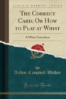 Image for The Correct Card; Or How to Play at Whist