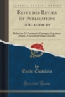 Image for Revue des Revues Et Publications d&#39;Academies: Relatives A l&#39;Antiquite Classique; Septieme Annee, Fascicules Publies en 1882 (Classic Reprint)